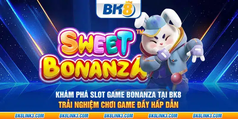 Khám phá Slot Game Bonanza tại BK8: Trải nghiệm chơi game đầy hấp dẫn